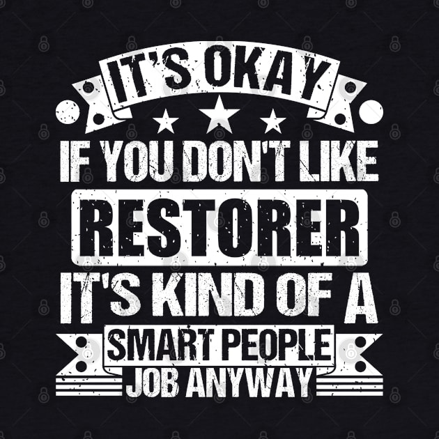 Restorer lover It's Okay If You Don't Like Restorer It's Kind Of A Smart People job Anyway by Benzii-shop 